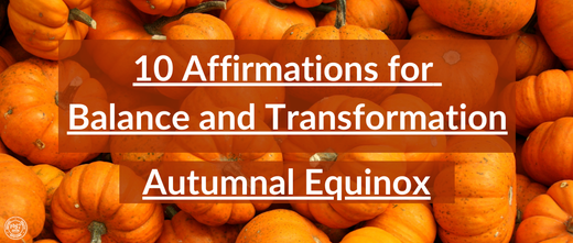 10 Affirmations for Balance and Transformation for the Autumnal Equinox