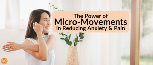 The Power of Micro-Movements in Reducing Anxiety & Pain