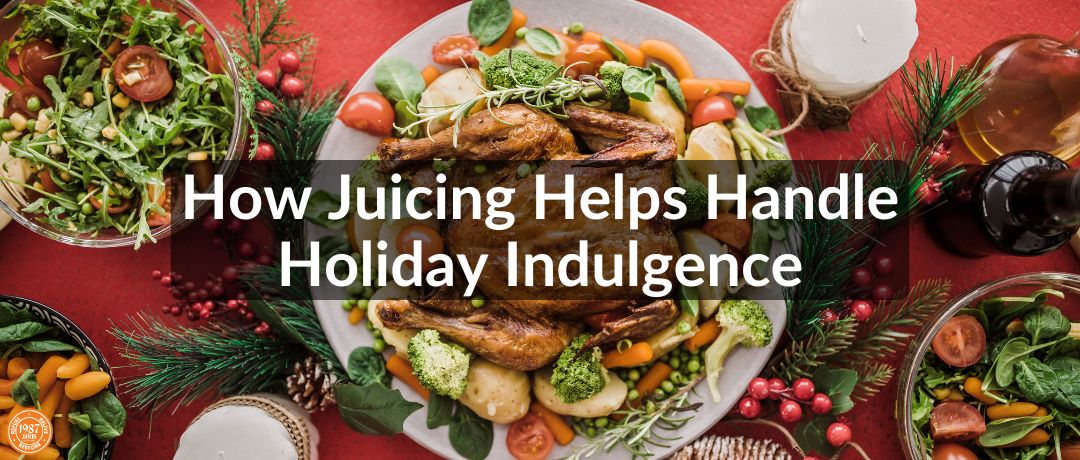 How Juicing Helps Handle Holiday Indulgence