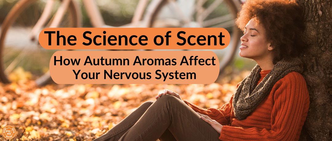 The Science of Scent: How Autumn Aromas Affect Your Nervous System