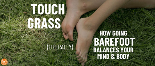 Touch Grass (Literally): How Going Barefoot Balances Your Mind & Body